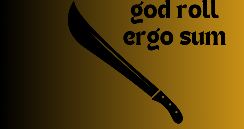 god roll ergo sum