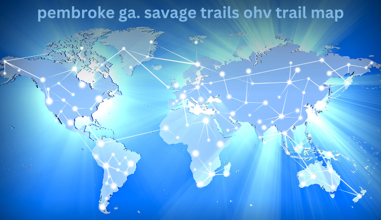 pembroke ga. savage trails ohv trail map