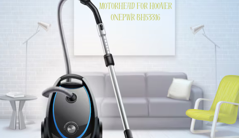 motorhead for hoover onepwr bh53316