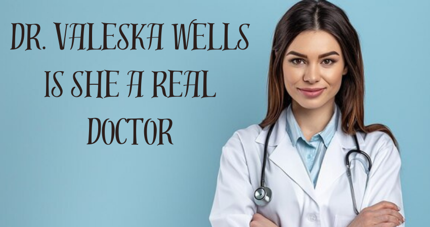 dr. valeska wells is she a real doctor
